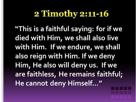 “This is a faithful saying: for if we died with Him, we shall also live with Him. If we endure, we shall also reign with Him. If we deny Him, He also will.