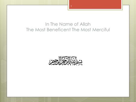 In The Name of Allah The Most Beneficent The Most Merciful 1.