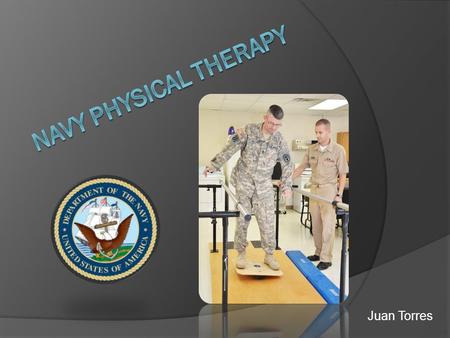 Juan Torres Recruiting Demographic  Men and women both allowed to serve as PT’s  Older than 19 and with a Doctorate in PT  Physically fit  Motivated,