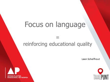 Focus on language = reinforcing educational quality Leen Schelfhout.