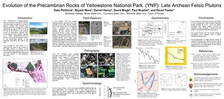 Evolution of the Precambrian Rocks of Yellowstone National Park (YNP): Late Archean Felsic Plutons Kate Philbrick 1, Bryant Ware 2, Darrell Henry 3, David.