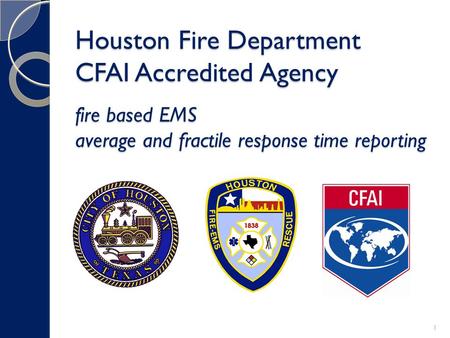 Houston Fire Department CFAI Accredited Agency fire based EMS average and fractile response time reporting 1.