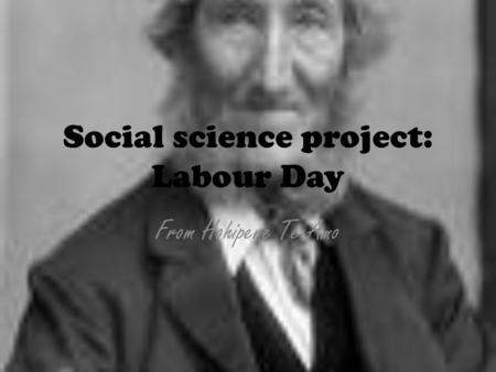 Social science project: Labour Day From Hohipere Te Amo.