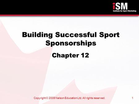 Copyright © 2009 Nelson Education Ltd. All rights reserved.1 Building Successful Sport Sponsorships Chapter 12 Chapter 12.