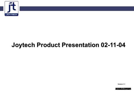 Joytech Product Presentation 02-11-04 Version 1.1.