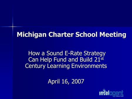 Michigan Charter School Meeting How a Sound E-Rate Strategy Can Help Fund and Build 21 st Century Learning Environments How a Sound E-Rate Strategy Can.