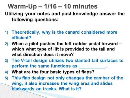 Warm-Up – 1/16 – 10 minutes Utilizing your notes and past knowledge answer the following questions: Theoretically, why is the canard considered more.