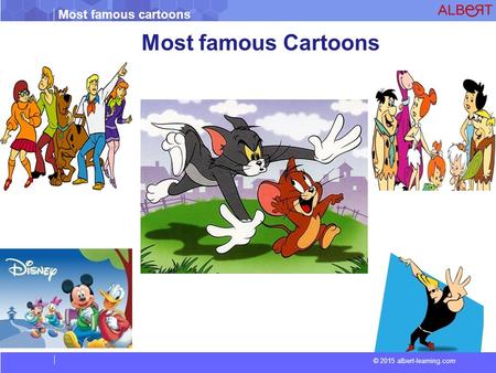 Most famous cartoons © 2015 albert-learning.com Most famous Cartoons.