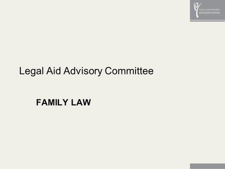 Legal Aid Advisory Committee FAMILY LAW. 2 Everyone who works in family law…agrees on two things: family court is not good for families, and litigation.