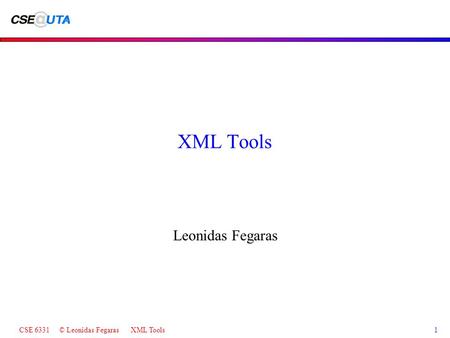 CSE 6331 © Leonidas Fegaras XML Tools1 XML Tools Leonidas Fegaras.
