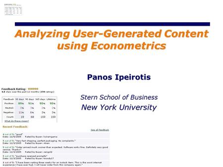 Panos Ipeirotis Stern School of Business New York University Analyzing User-Generated Content using Econometrics.