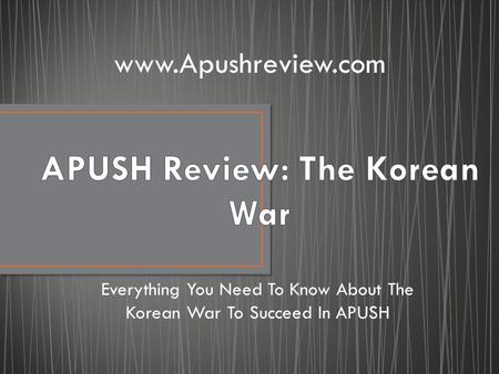 Everything You Need To Know About The Korean War To Succeed In APUSH www.Apushreview.com.