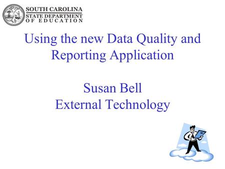 Using the new Data Quality and Reporting Application Susan Bell External Technology.