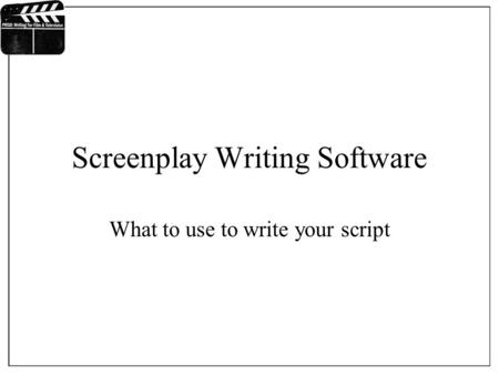 Screenplay Writing Software What to use to write your script.