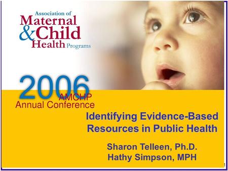 1 Workshop/Breakout Title Workshop/Breakout Speaker(s) Identifying Evidence-Based Resources in Public Health Sharon Telleen, Ph.D. Hathy Simpson, MPH.