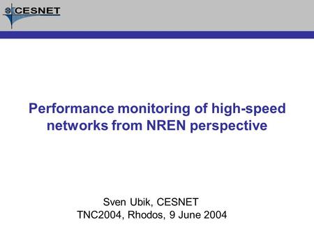 Sven Ubik, CESNET TNC2004, Rhodos, 9 June 2004 Performance monitoring of high-speed networks from NREN perspective.