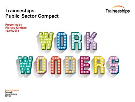 Traineeships Public Sector Compact Presented by Richard Kirkland 18/07/2014.