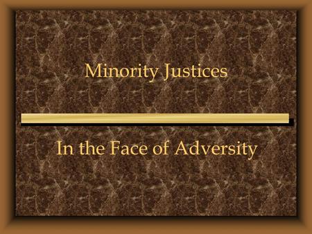 Minority Justices In the Face of Adversity. u Otis M. Smith u Mary S. Coleman u Dorothy Comstock Riley u Conrad L. Mallett, Jr. u Dennis W. Archer.