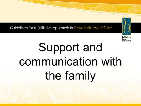 Support and communication with the family. Introduction The palliative approach What has been your experience utilising the palliative approach?