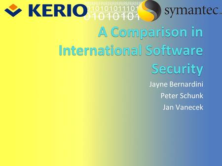 Jayne Bernardini Peter Schunk Jan Vanecek. Presentation Outline Evolution of Security Software Company Profiles Compare System.