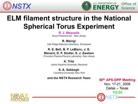 ELM filament structure in the National Spherical Torus Experiment R. J. Maqueda Nova Photonics Inc., New Jersey R. Maingi Oak Ridge National Laboratory,