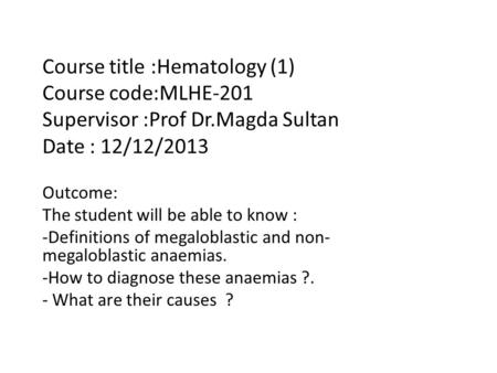 Course title :Hematology (1) Course code:MLHE-201 Supervisor :Prof Dr