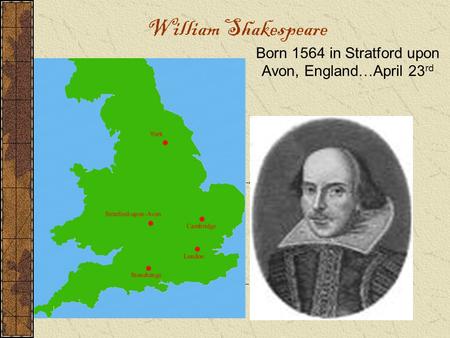 Born 1564 in Stratford upon Avon, England…April 23rd