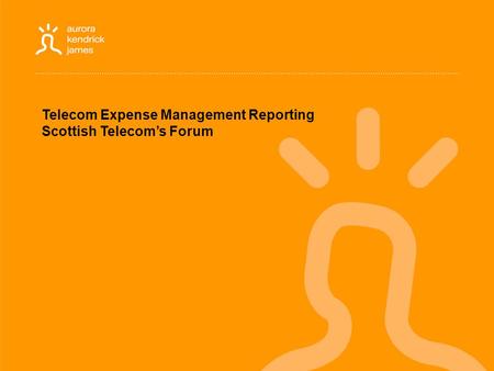 Telecom Expense Management Reporting Scottish Telecom’s Forum.