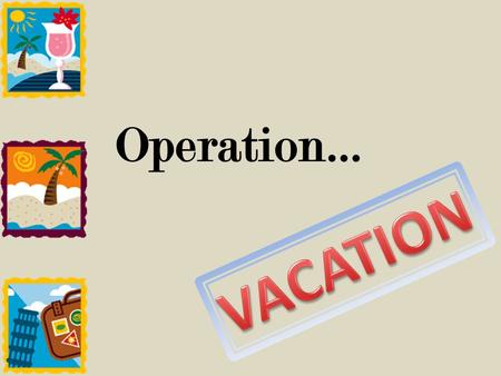 Operation…. Task…. Plan a vacation using $4,000 as your budgeted amount of money. In this plan you will need to be extremely detailed as to where you.