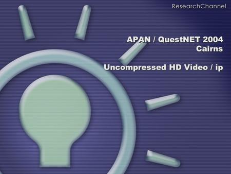 APAN / QuestNET 2004 Cairns Uncompressed HD Video / ip.