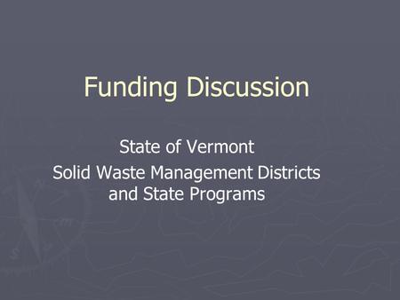 Funding Discussion State of Vermont Solid Waste Management Districts and State Programs.