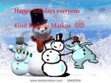 Happy holidays everyone Kind Regards Markus. Have a great holiday Markus.