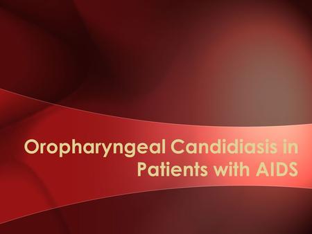 Oropharyngeal Candidiasis in Patients with AIDS