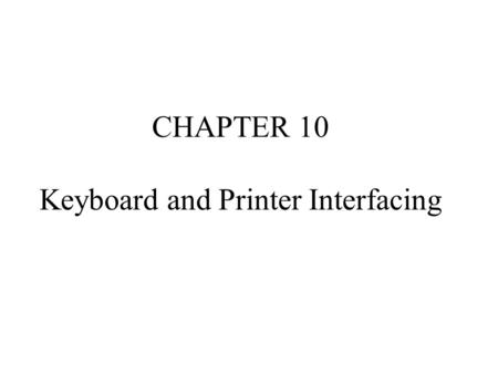 CHAPTER 10 Keyboard and Printer Interfacing. Matrix Keyboard.