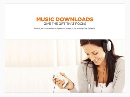 Music Downloads Music downloads have been one of the most popular incentives for over a decade — and for good reason. They continue to have high-perceived.