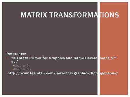 Reference: “3D Math Primer for Graphics and Game Development, 2 nd ed.” Chapter 5 Chapter 6.x  MATRIX.