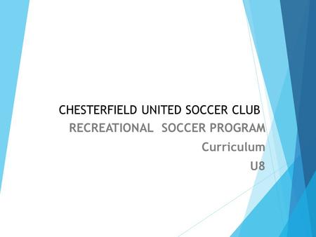 CHESTERFIELD UNITED SOCCER CLUB RECREATIONAL SOCCER PROGRAM Curriculum U8.