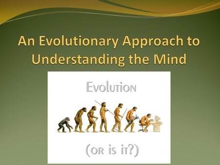 Two Different Approaches to Psychology SSSM Standard Social Science ModelEP Evolutionary Psychology.