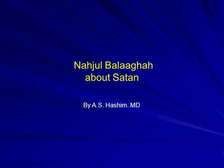 Nahjul Balaaghah about Satan By A.S. Hashim. MD. Nahjul Balaaghah about Satan Supplication بـســـم الله الرحمن الرحيم In the Name of God, Lord of Mercy.