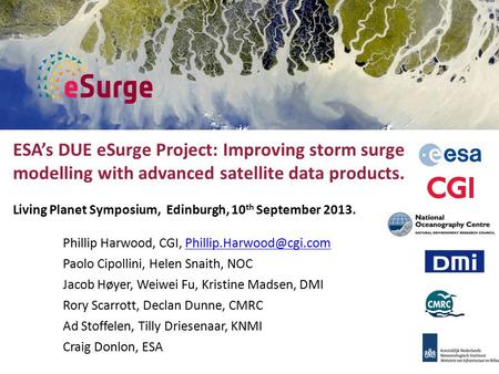 ESA’s DUE eSurge Project: Improving storm surge modelling with advanced satellite data products. Living Planet Symposium, Edinburgh, 10 th September 2013.