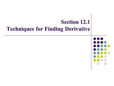 Section 12.1 Techniques for Finding Derivative. Constant Rule Power Rule Sum and Difference Rule.