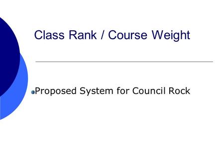 Class Rank / Course Weight Proposed System for Council Rock.
