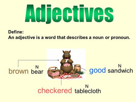 good sandwich brown bear checkered tablecloth Adjectives Define: