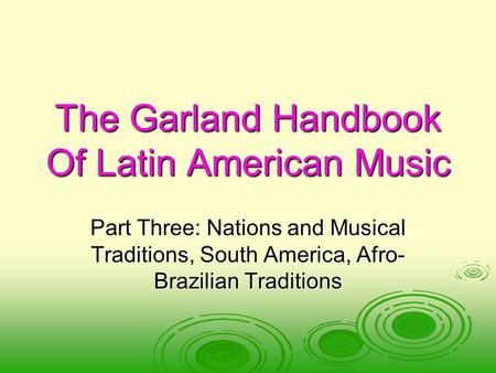 The Garland Handbook Of Latin American Music Part Three: Nations and Musical Traditions, South America, Afro- Brazilian Traditions.