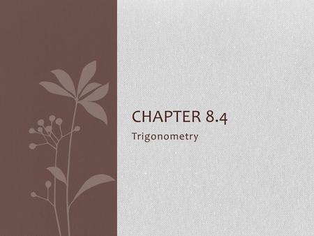 Trigonometry CHAPTER 8.4. Trigonometry The word trigonometry comes from the Greek meaning “triangle measurement”. Trigonometry uses the fact that the.