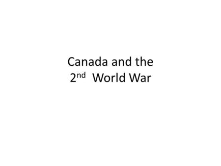 Canada and the 2 nd World War. Aftermath of WWI Political, cultural and social order in Europe was changed drastically after 1918. New countries were.