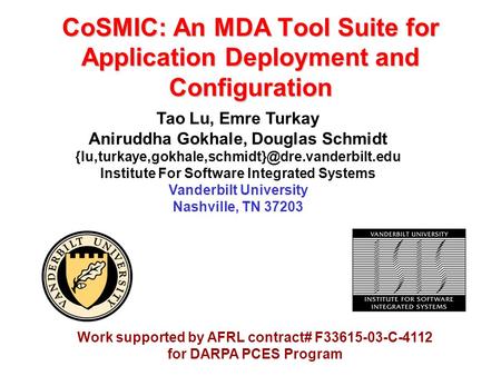 CoSMIC: An MDA Tool Suite for Application Deployment and Configuration Tao Lu, Emre Turkay Aniruddha Gokhale, Douglas Schmidt