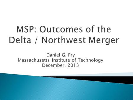 Daniel G. Fry Massachusetts Institute of Technology December, 2013.