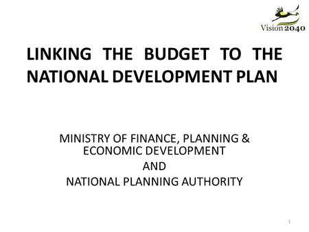 LINKING THE BUDGET TO THE NATIONAL DEVELOPMENT PLAN
