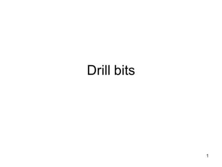 1 Drill bits. 2 Cable tool drill rig and bits – common through the 1930’s Dr. Suneson.